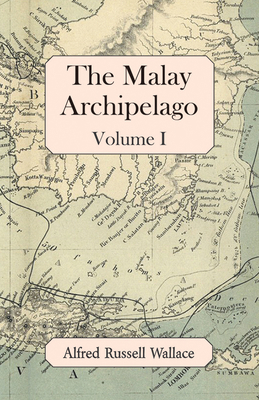 The Malay Archipelago, Volume I 1473323916 Book Cover