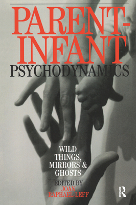 Parent-Infant Psychodynamics: Wild Things, Mirr... 0367325861 Book Cover