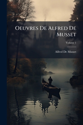 Oeuvres De Alfred De Musset; Volume 1 [French] 114421968X Book Cover