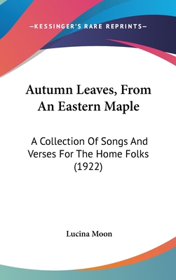 Autumn Leaves, from an Eastern Maple: A Collect... 1120213770 Book Cover