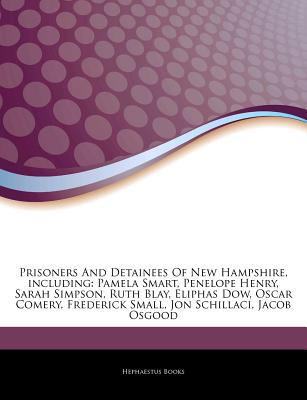 Articles on Prisoners and Detainees of New Hampshire, Including : Pamela Smart, Penelope Henry, Sarah Simpson, Ruth Blay, Eliphas Dow, Oscar Comery, Fr