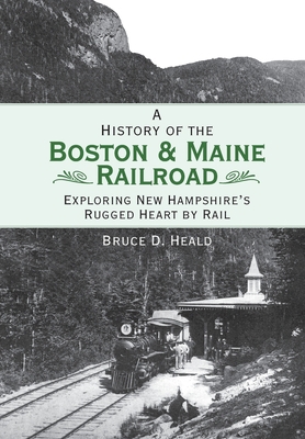 A History of the Boston & Maine Railroad: Explo... 1596293608 Book Cover