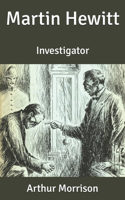 Martin Hewitt: Investigator B087648KHQ Book Cover