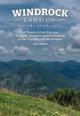 Windrock Land Company: 150 Years of Coal Fortune, Tragedy, Renewal, and Recreation in the Cumberland Mountains 1792397356 Book Cover