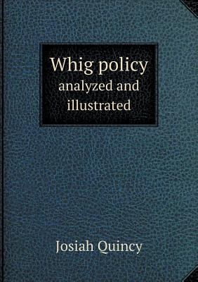Whig policy analyzed and illustrated 5518823959 Book Cover