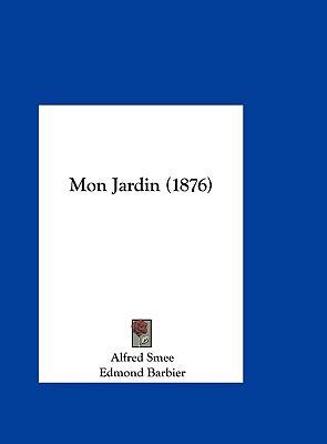Mon Jardin (1876) [French] 1162414081 Book Cover