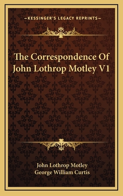 The Correspondence of John Lothrop Motley V1 1163353108 Book Cover