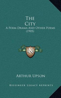 The City: A Poem Drama and Other Poems (1905) 116422865X Book Cover