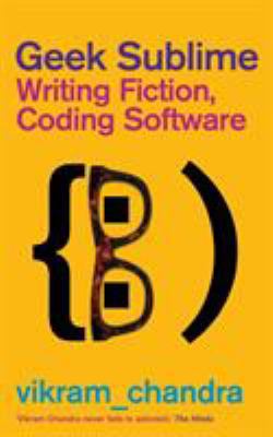 Geek Sublime: Writing Fiction, Coding Software 0571310303 Book Cover