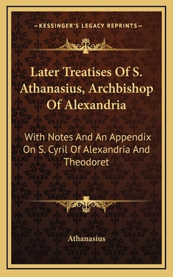 Later Treatises Of S. Athanasius, Archbishop Of... 1163462934 Book Cover