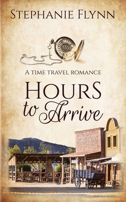 Hours to Arrive: A Time Travel Romance 1952372046 Book Cover