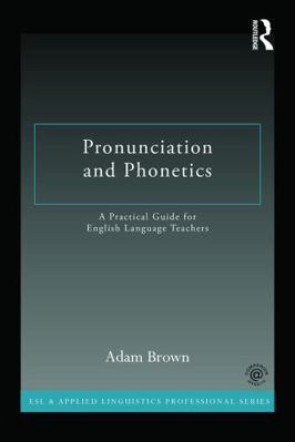 Pronunciation and Phonetics: A Practical Guide ... 0415722764 Book Cover