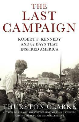 The Last Campaign: Robert F. Kennedy and 82 Day... 0805077928 Book Cover