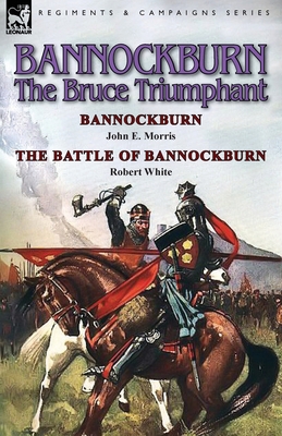 Bannockburn, 1314: The Bruce Triumphant-Bannock... 1782822348 Book Cover