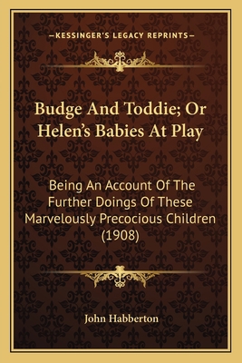 Budge and Toddie; Or Helen's Babies at Play: Be... 1163914657 Book Cover