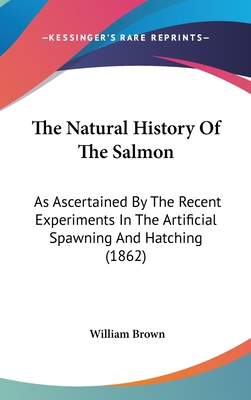 The Natural History Of The Salmon: As Ascertain... 0548971706 Book Cover