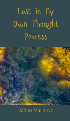 Lost in My Own Thought Process 3690852102 Book Cover