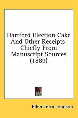 Hartford Election Cake And Other Receipts: Chie... 0548947198 Book Cover