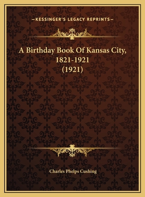 A Birthday Book Of Kansas City, 1821-1921 (1921) 1169604315 Book Cover