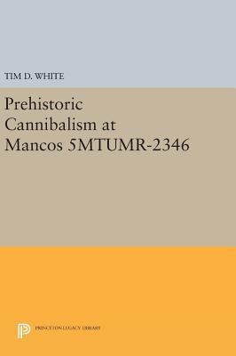 Prehistoric Cannibalism at Mancos 5mtumr-2346 0691637393 Book Cover