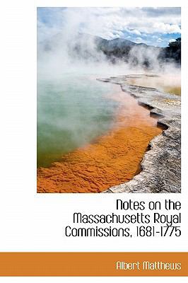 Notes on the Massachusetts Royal Commissions, 1... 1115074393 Book Cover