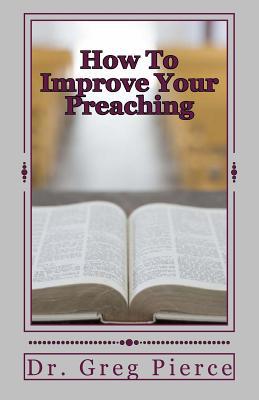 How To Improve Your Preaching: A View From the ... 1500455369 Book Cover