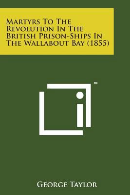 Martyrs to the Revolution in the British Prison... 1498176968 Book Cover