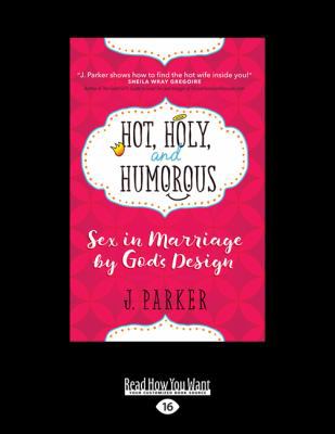 Hot, Holy, and Humorous: Sex in Marriage by God... 1525228323 Book Cover