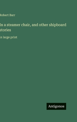 In a steamer chair, and other shipboard stories... 3563295344 Book Cover
