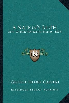 A Nation's Birth: And Other National Poems (1876) 1166417921 Book Cover