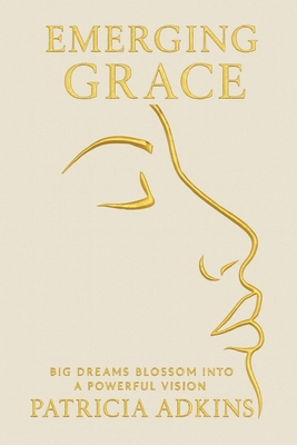Emerging Grace: Big Dreams Blossom into a Power... B0GR16VQSJ Book Cover