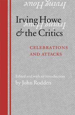 Irving Howe and the Critics: Celebrations and A... 0803218362 Book Cover