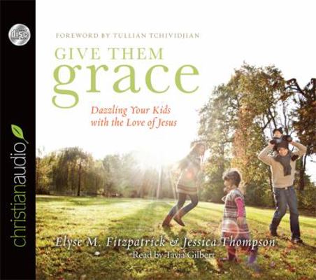 Give Them Grace: Dazzling Your Kids with the Lo... 1610453530 Book Cover