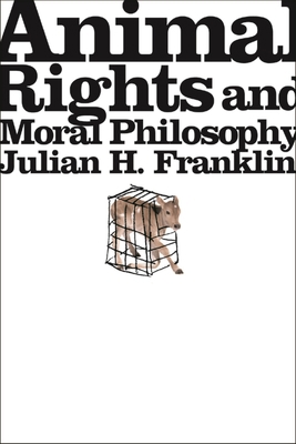 Animal Rights and Moral Philosophy 0231134231 Book Cover