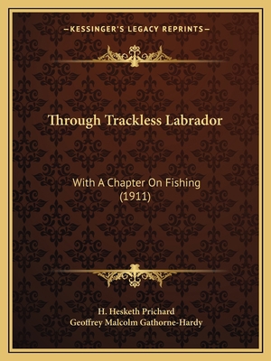 Through Trackless Labrador: With A Chapter On F... 1165804816 Book Cover