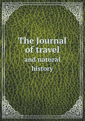 The Journal of travel and natural history 5518702566 Book Cover