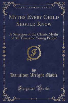 Myths Every Child Should Know: A Selection of t... 1332803210 Book Cover