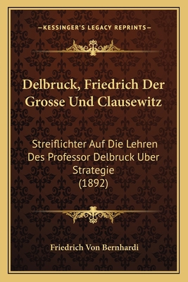 Delbruck, Friedrich Der Grosse Und Clausewitz: ... [German] 1167476581 Book Cover