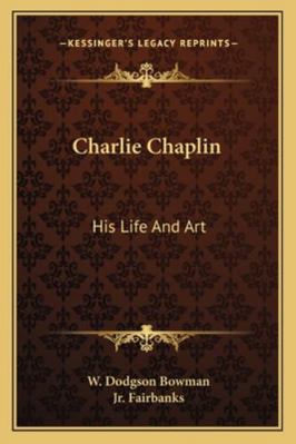 Charlie Chaplin: His Life And Art 1163194921 Book Cover