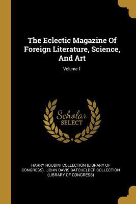 The Eclectic Magazine Of Foreign Literature, Sc... 1011297264 Book Cover