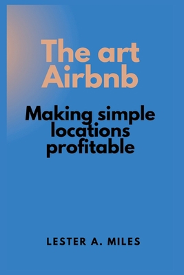 The art Airbnb: Making simple locations profitable B0BCSB1MNH Book Cover
