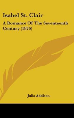 Isabel St. Clair: A Romance Of The Seventeenth ... 1437240666 Book Cover
