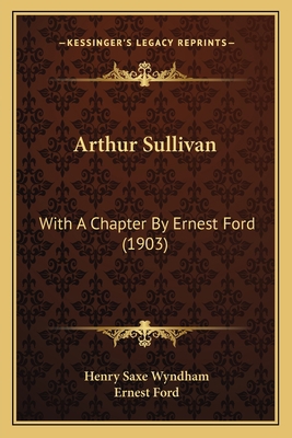 Arthur Sullivan: With A Chapter By Ernest Ford ... 1164580728 Book Cover