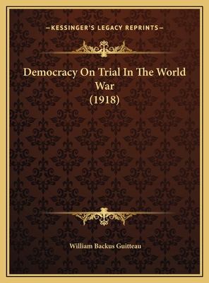 Democracy On Trial In The World War (1918) 1169441726 Book Cover
