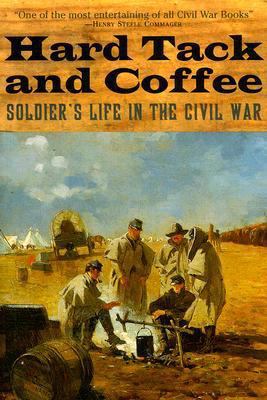 Hard Tack and Coffee: Soldier's Life in the Civ... 1572154764 Book Cover