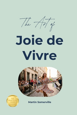 The Art of Joie de Vivre: The Practical Guide. B0H9M7F8HK Book Cover
