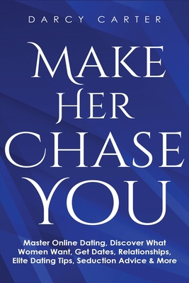 Make Her Chase You: Master Online Dating, Disco... 1913397777 Book Cover