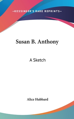 Susan B. Anthony: A Sketch 1161556990 Book Cover