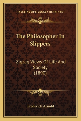 The Philosopher In Slippers: Zigzag Views Of Li... 1165118602 Book Cover