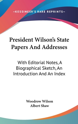 President Wilson's State Papers And Addresses: ... 054856096X Book Cover